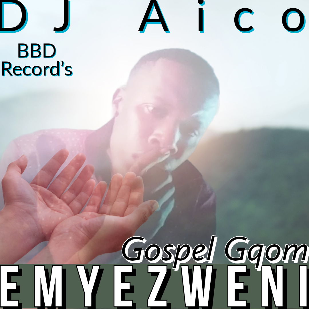 Emyezweni gospel gqom - DJ Aico